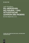 Herodianus H.  Ps.-Herodian, De figuris / Das attizistische Lexikon des Moeris